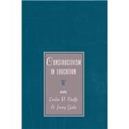 Constructivism in Education by Steffe, Leslie P.; Gale, Jerry Edward; Alternative Epistemologies in Education Conference, 9780805810967