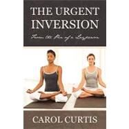 The Urgent Inversion: From the Pen of a Layperson by CURTIS CAROL, 9781440160967