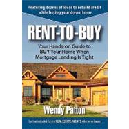 Rent-to-Buy : Your Hands-on Guide to BUY Your Home When Mortgage Lending Is Tight by Patton, Wendy, 9781449000967