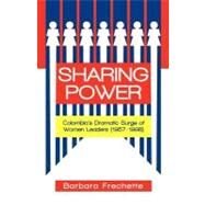 Sharing Power: Colombia's Dramatic Surge of Women Leaders (1957-1998) by Frechette, Barbara, 9781462010967