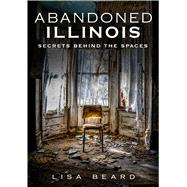 Abandoned Illinois by Beard, Lisa, 9781634990967