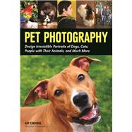 Pet Photography Design Irresistible Portraits of Dogs, Cats, People with Their Animals and Much More by Eskridge, Kay, 9781682030967