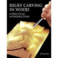 Relief Carving in Wood : A Practical Introduction by Chris Pye, 9781861080967