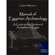 Manual of Egyptian Archaeology: A Guide to the Studies of Antiquities in Egypt by Maspero, Gaston, 9783861950967