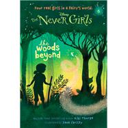 Never Girls #6: The Woods Beyond (Disney: The Never Girls) by Thorpe, Kiki; Christy, Jana, 9780736430968