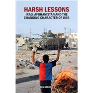 Harsh Lessons: Iraq, Afghanistan and the Changing Character of War by Barry,Ben, 9781138060968