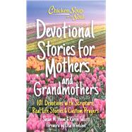 Chicken Soup for the Soul: Devotional Stories for Mothers and Grandmothers 101 Devotions with Scripture, Real-life Stories & Custom Prayers by Heim, Susan; Talcott, Karen; Whelchel, Lisa, 9781611590968