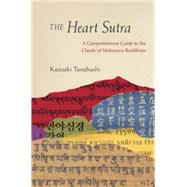 The Heart Sutra A Comprehensive Guide to the Classic of Mahayana Buddhism by Tanahashi, Kazuaki; Halifax, Joan, 9781611800968