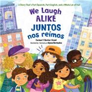 We Laugh Alike / Juntos nos remos A Story That's Part Spanish, Part English, and a Whole Lot of Fun by Bernier-Grand, Carmen T.; Bermudez, Alyssa, 9781623540968