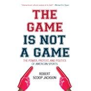 The Game Is Not a Game by Jackson, Robert Scoop, 9781642590968