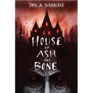 House of Ash and Bone by Sutherland, Joel A., 9781774880968