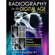 Radiography in the Digital Age: Physics - Exposure - Radiation Biology by Carroll, Quinn B., 9780398080969