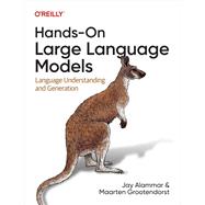 Hands-On Large Language Models by Jay  Alammar; Maarten Grootendorst, 9781098150969