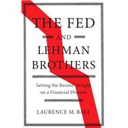 The Fed and Lehman Brothers by Ball, Laurence M., 9781108420969
