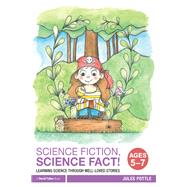 Science Fiction, Science Fact! Ages 5-7: Learning science through well-loved stories by Pottle; Jules, 9781138290969