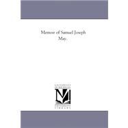 Memoir of Samuel Joseph May. by Mumford, Thomas James, 9781425530969