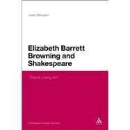 Elizabeth Barrett Browning and Shakespeare 'This is Living Art' by Billington, Josie, 9781472510969
