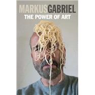 The Power of Art by Gabriel, Markus, 9781509540969