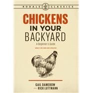 Chickens in Your Backyard, Newly Revised and Updated A Beginner's Guide by Damerow, Gail; Luttmann, Rick, 9781635650969
