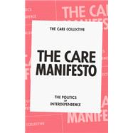 The Care Manifesto The Politics of Interdependence by The Care Collective; Chatzidakis, Andreas; Hakim, Jamie; Litter, Jo; Rottenberg, Catherine, 9781839760969