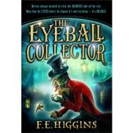 The Eyeball Collector by Higgins, F. E., 9780312660970