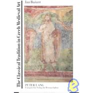 Classical Tradition in Czech Medieval Art : Translated from the Czech by Gerard Turner and Torquil Carlisle by Bazant, Jan; Turner, Gerard; Carlisle, Torquil, 9780820460970