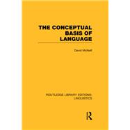 The Conceptual Basis of Language (RLE Linguistics A: General Linguistics) by David McNeill, 9781134740970