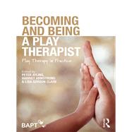 Becoming and Being a Play Therapist by Ayling, Peter; Armstrong, Harriet; Clark, Lisa Gordon, 9781138560970