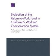 Evaluation of the Return-to-Work Fund in California's Workers' Compensation System Performance to Date and Options for Modification by Dworsky, Michael; Quigley, Denise D.; Rennane, Stephanie; Doyle, Madeline B., 9781977400970
