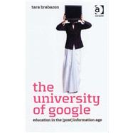 The University of Google: Education in the (Post) Information Age by Brabazon,Tara, 9780754670971