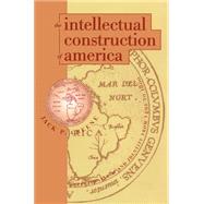 The Intellectual Construction of America: Exceptionalism and Identity from 1492 to 1800 by Greene, Jack P., 9780807820971