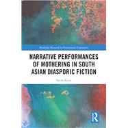 Narrative Performances of Mothering in South Asian Diasporic Fiction by Sarah Knor, 9781003360971