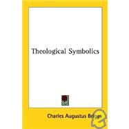 Theological Symbolics by Briggs, Charles Augustus, 9781428620971