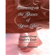 Dancing on the Graves of Your Past Support Group Leader's Guide by Martinez, Yvonne, 9781453820971