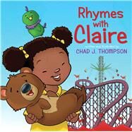 Rhymes With Claire by Thompson, Chad J., 9781481470971