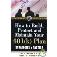How to Build, Protect, and Maintain Your 401(k) Plan: Strategies and Tactics by Rogers, Dale; Rogers, Craig, 9781592800971