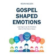 Gospel Shaped Emotions by Wilson, Kevin, 9781973670971