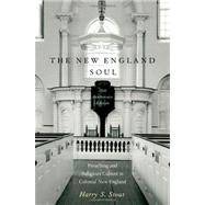The New England Soul Preaching and Religious Culture in Colonial New England by Stout, Harry S., 9780199890972