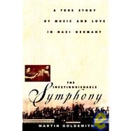 The Inextinguishable Symphony:  A True Story of Music and Love in Nazi Germany by Martin Goldsmith, 9780471350972