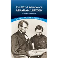The Wit and Wisdom of Abraham Lincoln A Book of Quotations by Lincoln, Abraham; Blaisdell, Bob, 9780486440972