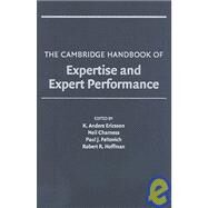 The Cambridge Handbook of Expertise and Expert Performance by Edited by K. Anders Ericsson , Neil Charness , Paul J. Feltovich , Robert R. Hoffman, 9780521840972