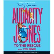 Audacity Jones to the Rescue (Audacity Jones #1) by Larson, Kirby; Browne, Lyssa, 9780545910972