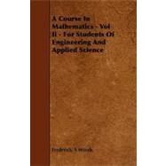 Course in Mathematics - Vol Ii - for Students of Engineering and Applied Science by Woods, Frederick S., 9781406760972