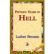 Fifteen Years in Hell by Benson, Luther, 9781421820972
