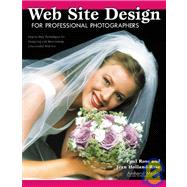 Web Site Design for Professional Photographers Step-By-Step Techniques for Designing and Maintaining a Successful Web Site by Rose, Paul; Holland-Rose, Jean, 9781584280972