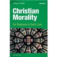 Christian Morality: Our Response to God's Love by Brian Singer-Towns, 9781599820972