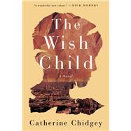 The Wish Child A Novel by Chidgey, Catherine, 9781640090972
