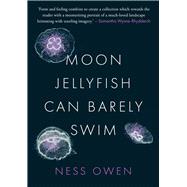 Moon Jellyfish Can Barely Swim by Owen, Ness, 9781913640972