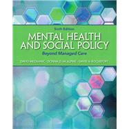 Mental Health and Social Policy Beyond Managed Care by Mechanic, David; McAlpine, Donna D.; Rochefort, David A., 9780205880973