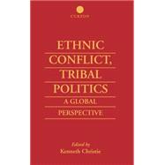 Ethnic Conflict, Tribal Politics: A Global Perspective by Christie,Kenneth, 9780700710973